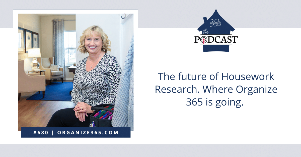 680 – The Future of Housework Research. Where Organize 365 is Going